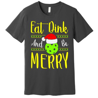 Santa Gift For Pickleball Plyer Eat Dink And Be Merry Premium T-Shirt