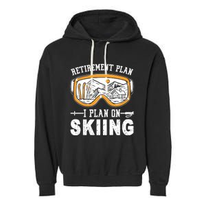 Ski Gift For Retired Retiret Plan I Plan On Skiing Gift Garment-Dyed Fleece Hoodie