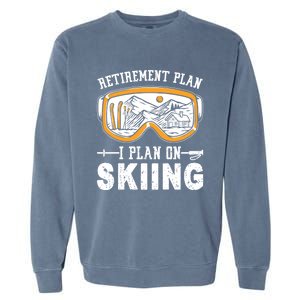 Ski Gift For Retired Retiret Plan I Plan On Skiing Gift Garment-Dyed Sweatshirt