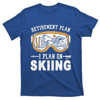 Ski Gift For Retired Retiret Plan I Plan On Skiing Gift T-Shirt