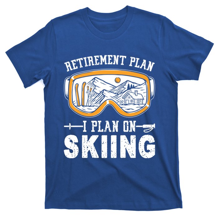 Ski Gift For Retired Retiret Plan I Plan On Skiing Gift T-Shirt