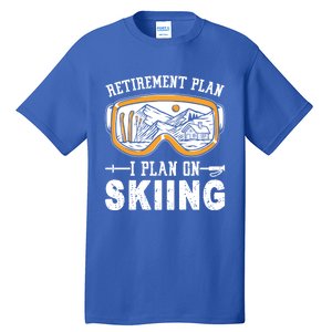 Ski Gift For Retired Retiret Plan I Plan On Skiing Gift Tall T-Shirt