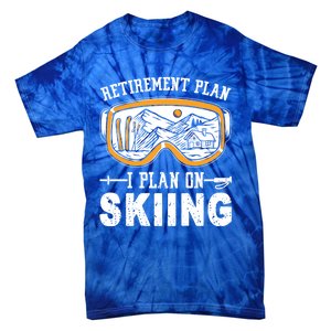 Ski Gift For Retired Retiret Plan I Plan On Skiing Gift Tie-Dye T-Shirt