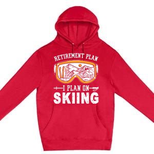 Ski Gift For Retired Retiret Plan I Plan On Skiing Gift Premium Pullover Hoodie