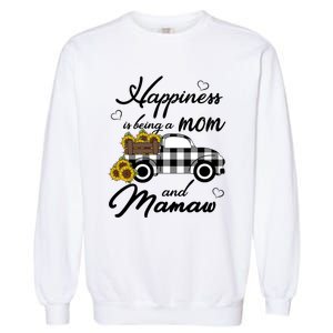 Sunflower Grandma Funny Gift Happiness Is Being A Mom And Mamaw Funny Gift Garment-Dyed Sweatshirt