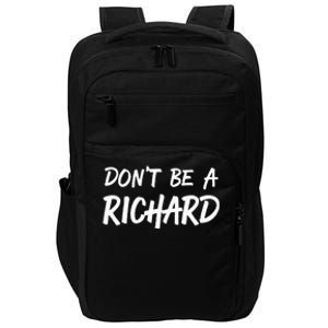 Sarcastic Gift For Men Women Adult Humor Dont Be A Richard Impact Tech Backpack