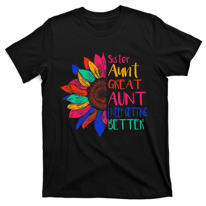 Sister Aunt Great Aunt I Just Keep Getting Better New Auntie  T-Shirt