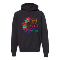 Sister Aunt Great Aunt I Just Keep Getting Better New Auntie  Premium Hoodie