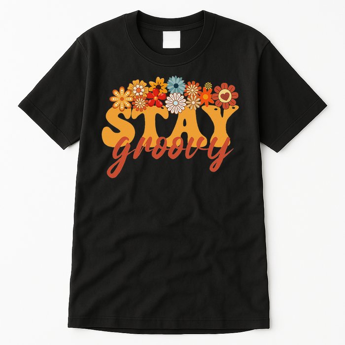 Stay Groovy Flower Power Retro Hippie Vibes Tall T-Shirt