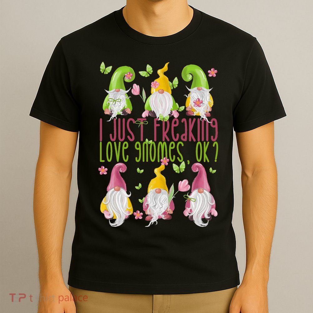 Spring Gnome For Summer I Just Freaking Love Gnomes T-Shirt