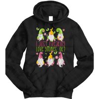 Spring Gnome For Summer I Just Freaking Love Gnomes Tie Dye Hoodie