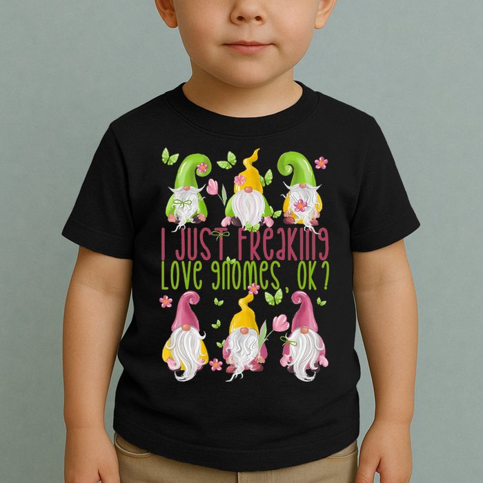 Spring Gnome For Summer I Just Freaking Love Gnomes Toddler T-Shirt