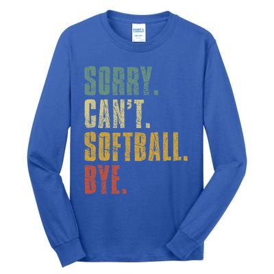 Softball Great Gift For N Sorry Cant Softball Bye Meaningful Gift Tall Long Sleeve T-Shirt