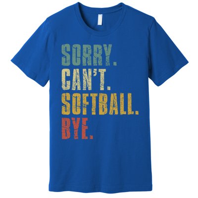 Softball Great Gift For N Sorry Cant Softball Bye Meaningful Gift Premium T-Shirt