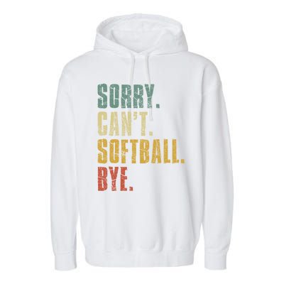 Softball Great Gift For N Sorry Cant Softball Bye Meaningful Gift Garment-Dyed Fleece Hoodie