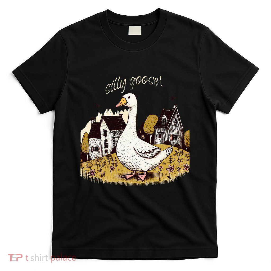 Silly Goose Gift For Her Funny Goose Trendy Clothing T-Shirt