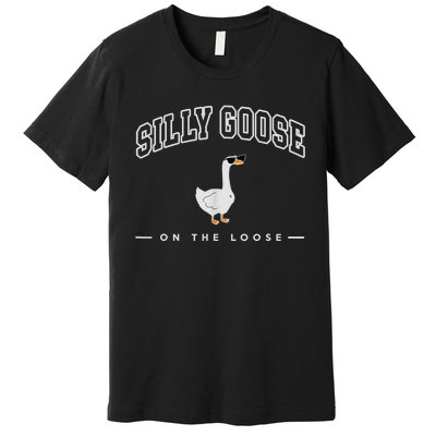 Silly Goose Goose On The Loose Funny Silly Goose University Premium T-Shirt