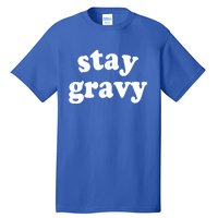 Stay Gravy Gift Tall T-Shirt