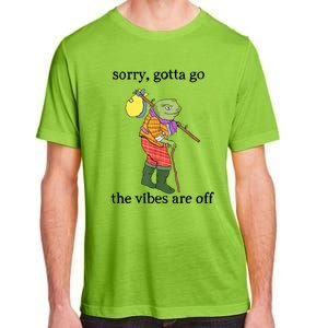 Sorry Gotta Go The Vibes Are Off Adult ChromaSoft Performance T-Shirt