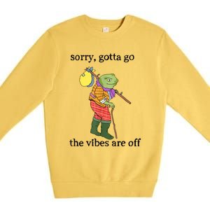 Sorry Gotta Go The Vibes Are Off Premium Crewneck Sweatshirt