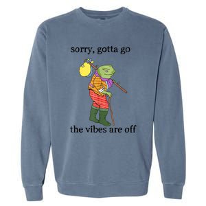 Sorry Gotta Go The Vibes Are Off Garment-Dyed Sweatshirt