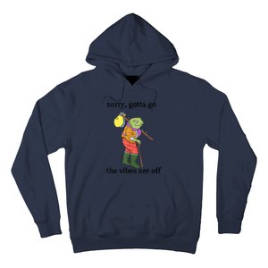 Sorry Gotta Go The Vibes Are Off Hoodie