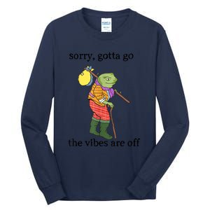 Sorry Gotta Go The Vibes Are Off Tall Long Sleeve T-Shirt