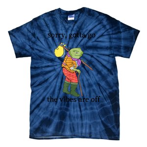 Sorry Gotta Go The Vibes Are Off Tie-Dye T-Shirt