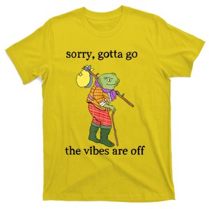 Sorry Gotta Go The Vibes Are Off T-Shirt