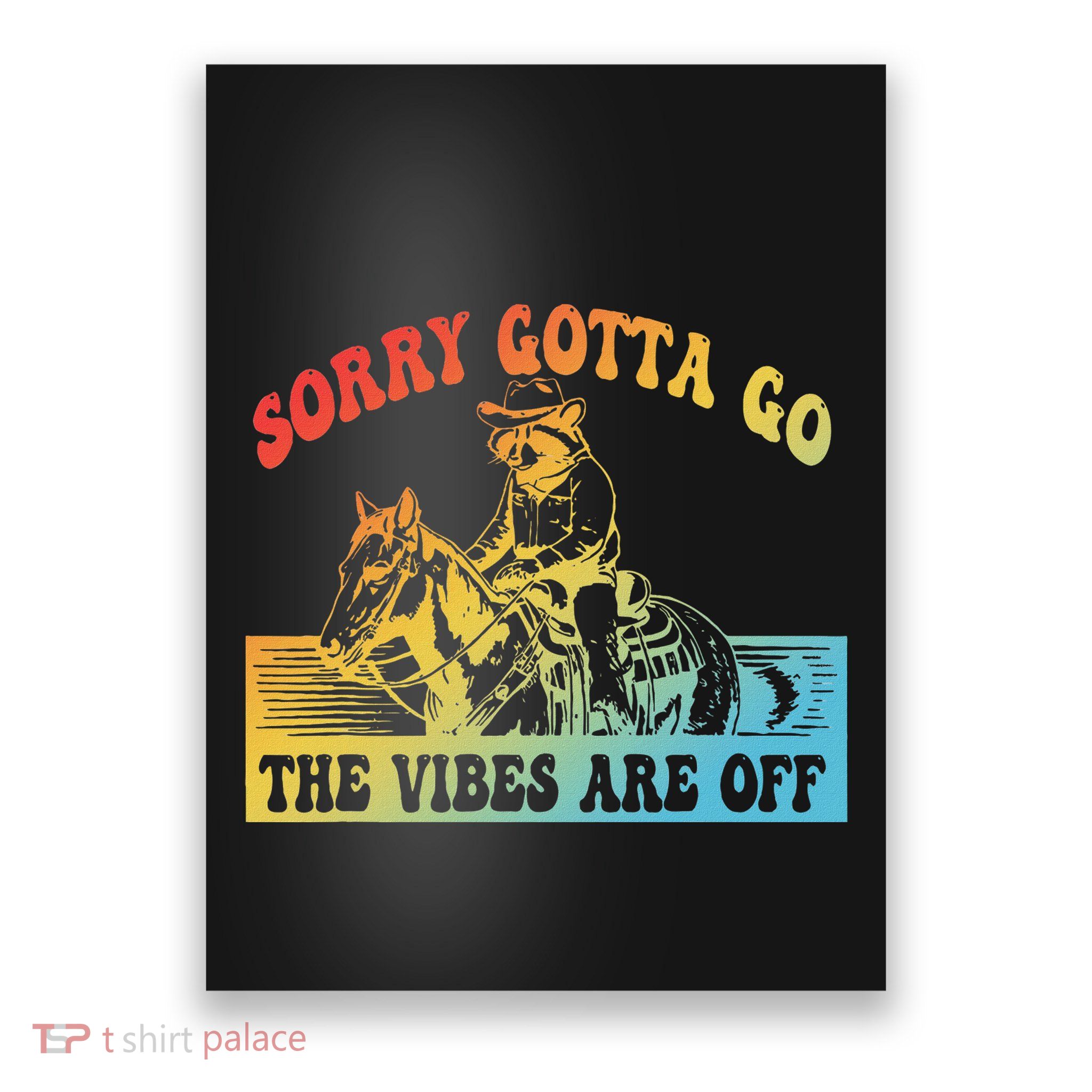 Sorry Gotta Go The Vibes Are Off Poster