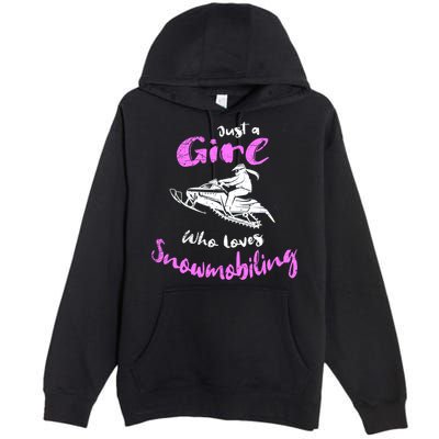 Snowmobile Girl Gift I Just A Girl Who Loves Snowmobiling Great Gift Premium Pullover Hoodie