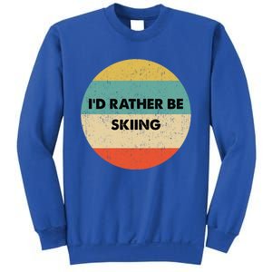 Skier Great Gift Id Rather Be Skiing Gift Sweatshirt