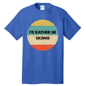 Skier Great Gift Id Rather Be Skiing Gift Tall T-Shirt