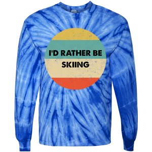 Skier Great Gift Id Rather Be Skiing Gift Tie-Dye Long Sleeve Shirt