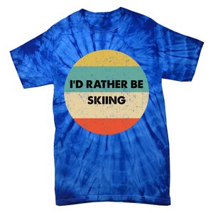 Skier Great Gift Id Rather Be Skiing Gift Tie-Dye T-Shirt