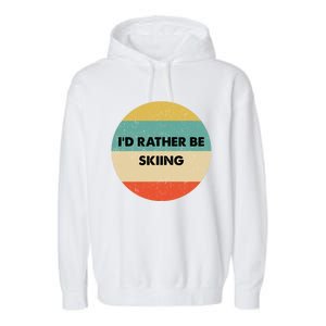 Skier Great Gift Id Rather Be Skiing Gift Garment-Dyed Fleece Hoodie