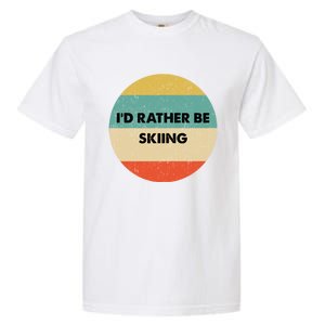 Skier Great Gift Id Rather Be Skiing Gift Garment-Dyed Heavyweight T-Shirt