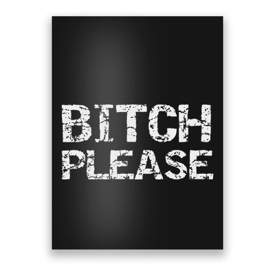 Sarcastic Gag Gift Funny Joke Quote Bitch Please Poster