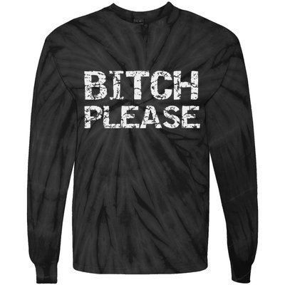 Sarcastic Gag Gift Funny Joke Quote Bitch Please Tie-Dye Long Sleeve Shirt