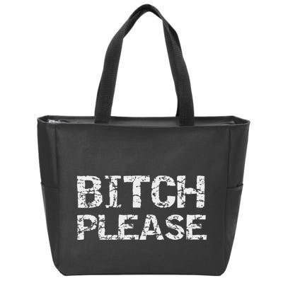 Sarcastic Gag Gift Funny Joke Quote Bitch Please Zip Tote Bag