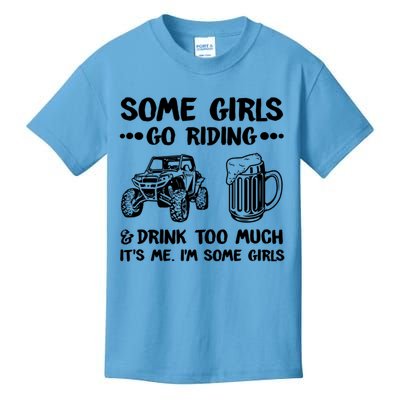 Some Girls Go Riding And Drink Too Much UTV SxS 4 Wheeler Kids T-Shirt