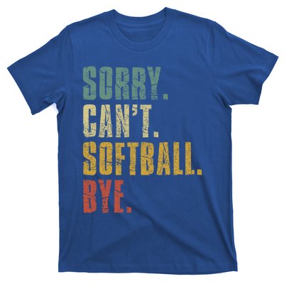 Softball Great Gift For N Sorry Cant Softball Bye Funny Gift T-Shirt