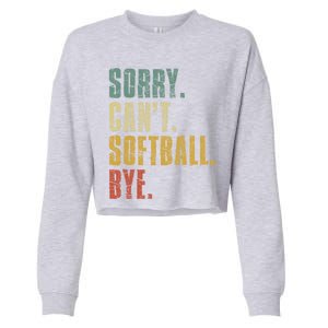 Softball Great Gift For N Sorry Cant Softball Bye Funny Gift Cropped Pullover Crew