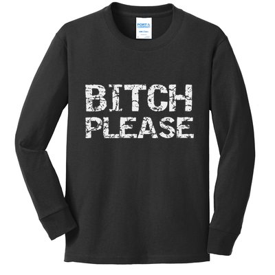 Sarcastic Gag Gift For Women Funny Joke Quote Bitch Please Kids Long Sleeve Shirt