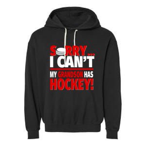 Sorry Grandson Has Hockey Hockey Grandma Or Grandpa Gift Garment-Dyed Fleece Hoodie