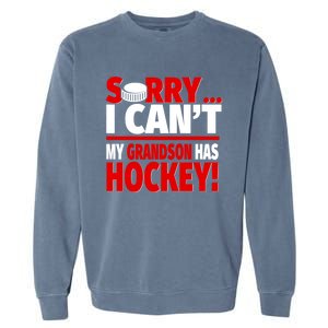 Sorry Grandson Has Hockey Hockey Grandma Or Grandpa Gift Garment-Dyed Sweatshirt