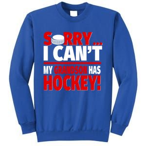 Sorry Grandson Has Hockey Hockey Grandma Or Grandpa Gift Sweatshirt