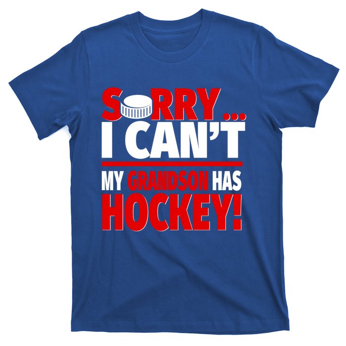 Sorry Grandson Has Hockey Hockey Grandma Or Grandpa Gift T-Shirt