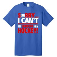 Sorry Grandson Has Hockey Hockey Grandma Or Grandpa Gift Tall T-Shirt