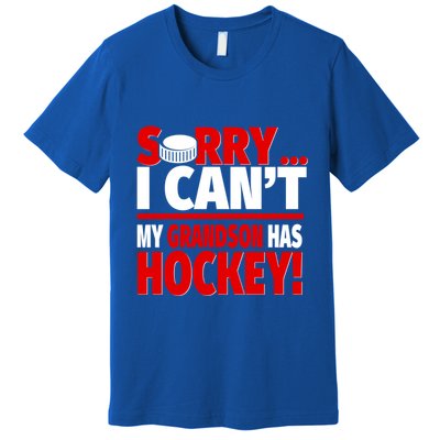 Sorry Grandson Has Hockey Hockey Grandma Or Grandpa Gift Premium T-Shirt